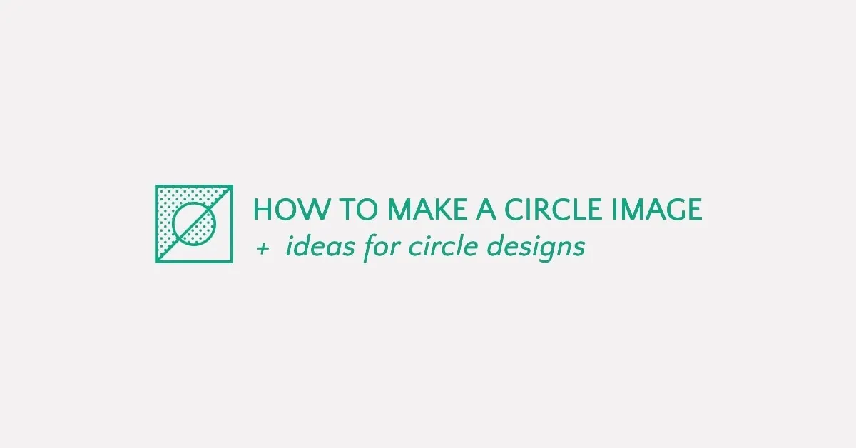 How to Make a Circle Image & Circle Design Ideas